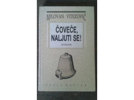 Milovan Vitezović: ČOVEČE, NALJUTI SE ! (aforizmi)
