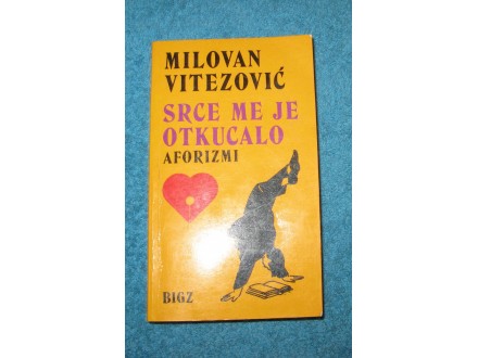 Milovan Vitezović - SRCE ME JE OTKUCALO. AFORIZMI