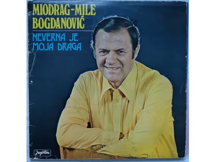 Miodrag  Mile  Bogdanovic  - Neverna je moja draga