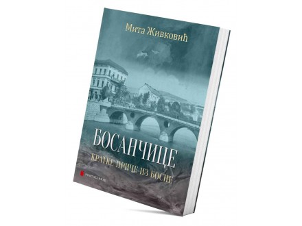 Mita Živković - Bosančice, kratke priče iz Bosne