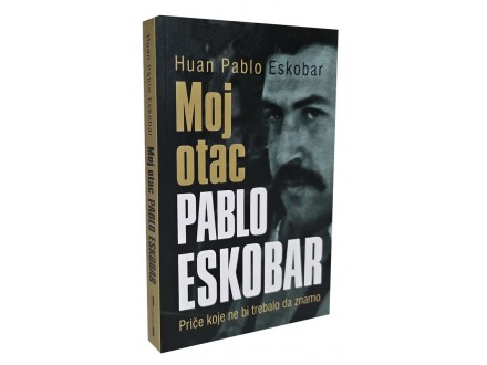 Moj otac Pablo Eskobar - Huan Pablo Eskobar