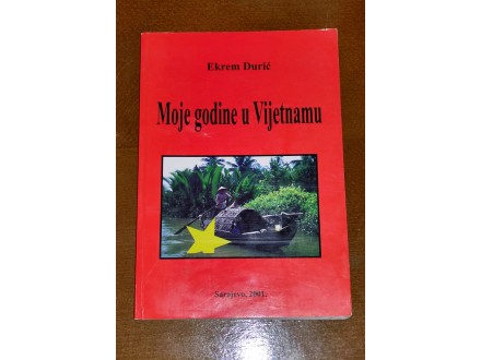 Moje godine u Vijetnamu - Ekrem Durić