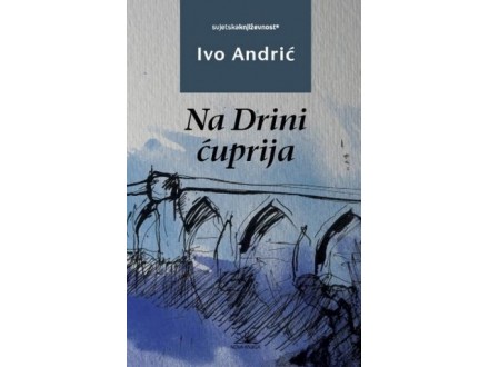 NA DRINI ĆUPRIJA - Ivo Andrić