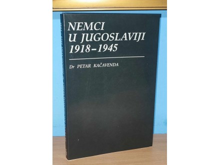 NEMCI U JUGOSLAVIJI 1918 - 1945 Petar Kačavenda