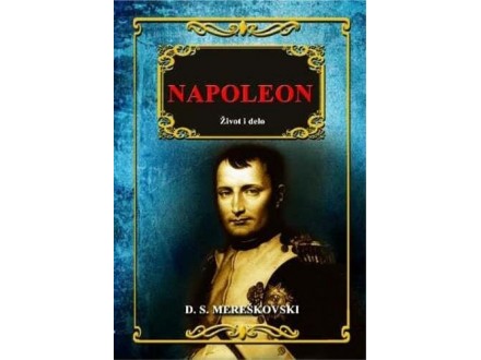 Napoleon - život i delo - Dmitrij Sergejevič Mereškovski