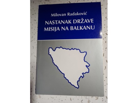 Nastanak države misija na Balkanu - Milovan Radaković