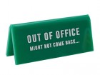 Natpis za sto - Out Of Office Might Not...