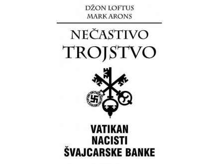 Nečastivo trojstvo - Vatikan, nacisti i švajcarske banke - Mark Arons