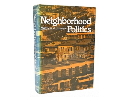 Neighborhood Politics - Matthew A. Crenson