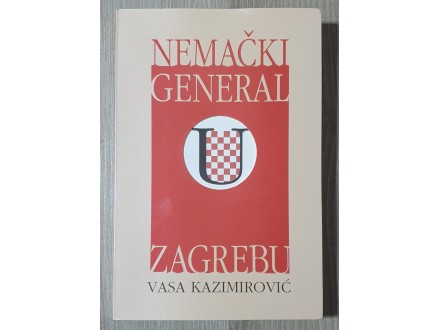 Nemački general u Zagrebu Vasa Kazimirović NEKORIŠĆEN