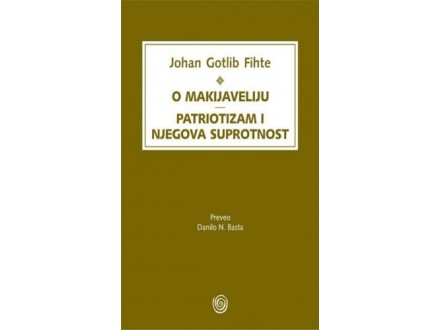 O Makijaveliju – patriotizam i njegova suprotnost - Johan Gotlib Fihte