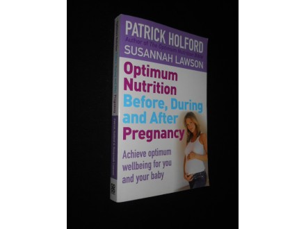 OPTIMUM NUTRITION BEFORE, DURING AND AFTER PREGNANCY