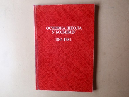OSNOVNA ŠKOLA U BOLJEVCU 1841 - 1981