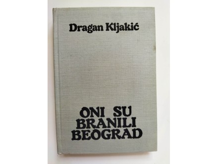 Oni su branili Beograd, Dragan Kljakić