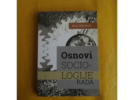Osnovi sociologije rada - Božo Milošević