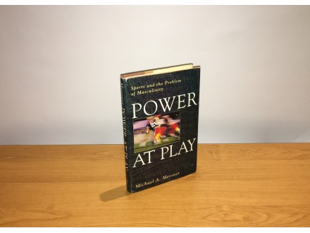 POWER AT PLAY -  Sports and the Problem of Masculinity