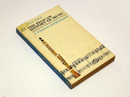 Pelican History of Music 3: Classical and Romantic