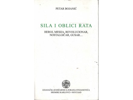 Petar Bojanić - SILA I OBLICI RATA: HEROJ, MESIJA...