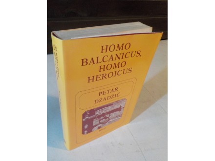 Petar Dzadzic - Homo Balcanicus Homo Heroicus