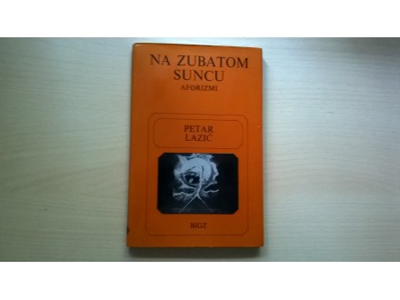 Petar Lazić- NA ZUBATOM SUNCU aforizmi