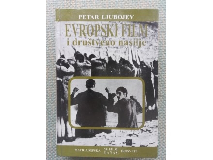 Petar Ljubojev Evropski film i društveno nasilje