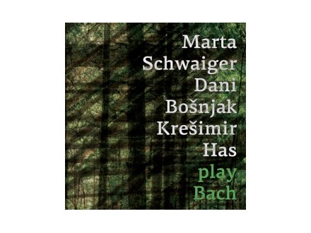 Play Bach, Marta Schwaiger, Dani Bošnjak, Krešimir Has, CD