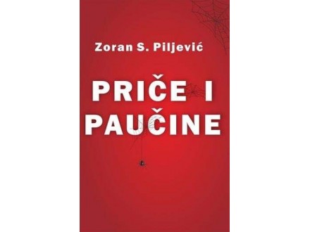 Priče i paučine - Zoran S. Piljević