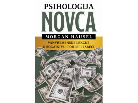 Psihologija novca - Morgan Hausel