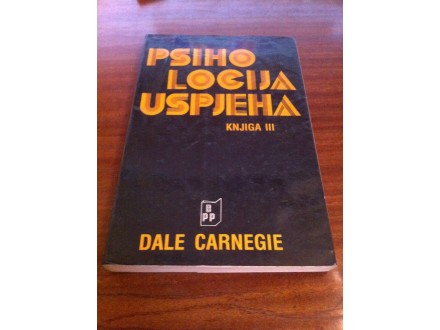Psihologija uspeha knjiga III Dale Carnegie