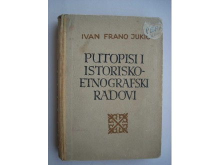 Putopisi i istorisko-etnografski radovi , Ivan F. Jukić