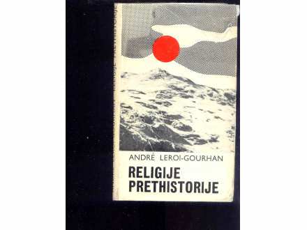 RELIGIJE PRETHISTORIJE - ANDRE LEROI-GOURHAN