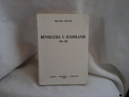 Revolucija u Jugoslaviji 1941-1945 Branko Miljuš