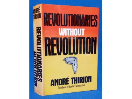 Revolutionaries without Revolution by Andre Thirion