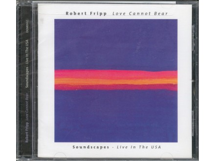 Robert Fripp ‎– Love Cannot Bear (Soundscapes - Live In