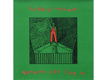 Robert Wyatt - NOTHING CAN STOP US