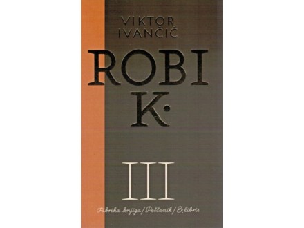 Robi K. III. 2005-2009. - Viktor Ivančić