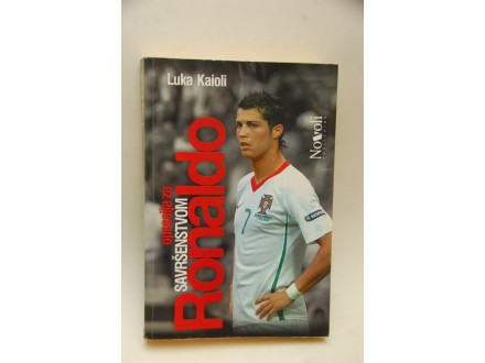 Ronaldo Opsesija Za Savršenstvom - Luka Kaioli