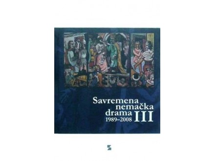 SAVREMENA NEMAČKA DRAMA III 1989-2008 - Grupa autora