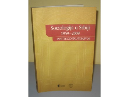 SOCIOLOGIJA U SRBIJI 1959 – 2009 institucionalni razvoj