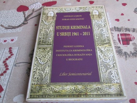 STUDIJE KRIMINALA U SRBIJI 1961 - 2011