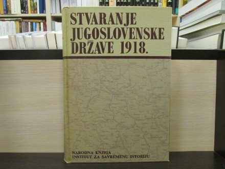 STVARANJE JUGOSLOVENSKE DRŽAVE 1918. zbornik