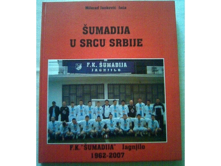 ŠUMADIJA U SRCU SRBIJE - Monografija FK Šumadija