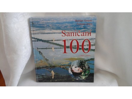 Saničani 100 1903-2003 Božćidar Timarac