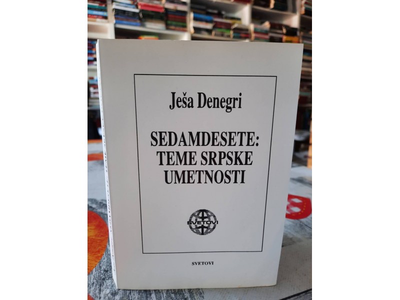 Sedamdesete-Teme srpske umetnosti - Ješa Denegri