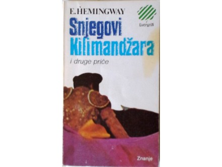Snjegovi Kilimandžara i druge priče - E. Hemingway