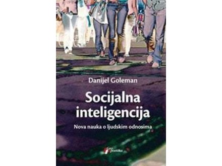 Socijalna inteligencija: Nova nauka o ljudskim odnosima - Danijel Goleman