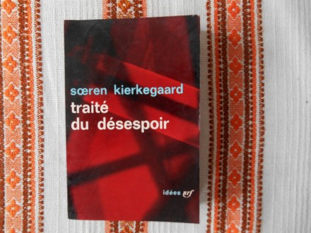 Soeren Kierkegaard - Traite du desespoir