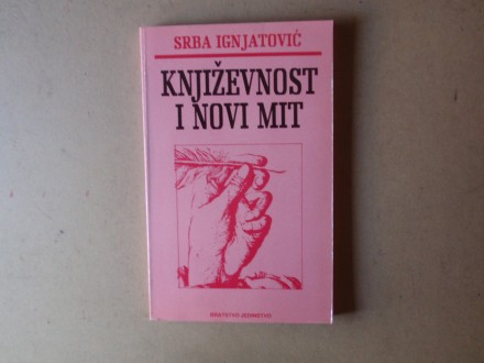 Srba Ignjatović - KNJIŽEVNOST I NOVI MIT
