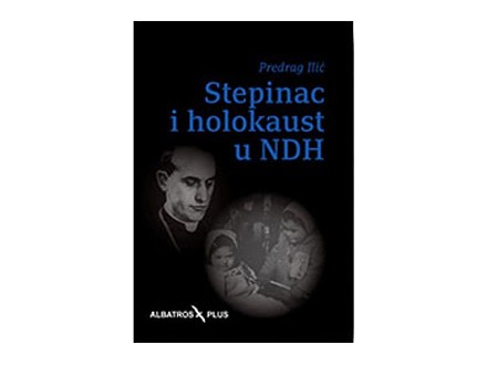 Stepinac i holokaust u NDH - Predrag Ilić