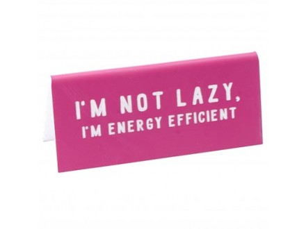 Stona poruka - MTE I`m Not Lazy, I`m Energy Efficient - My Thoughts Exactly